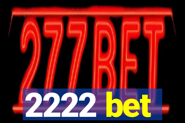 2222 bet